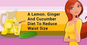 This Cleansing Diet Of Lemon, Ginger, And Cucumber Will Flush Out Toxins And Reduce The Size Of Your Waist