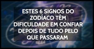6 Signos Do Zodíaco Que Não Confiam Em Ninguém Depois De Tudo Pelo Que Passaram