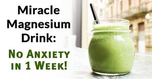 Miracle Magnesium Drink: Get Rid Of Anxiety In 1 Week 