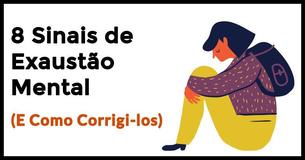 8 Sintomas de Exaustão Mental (E Como Corrigi-los)
