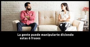 6 frases que usan con frecuencia las personas manipuladoras                                        
                                    