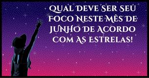 Podemos Dizer Qual Deve Ser O Seu Foco Em Junho, De Acordo Com Seu Signo