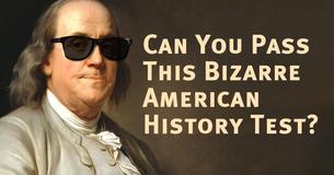 Can You Pass This Bizarre American History Test?
