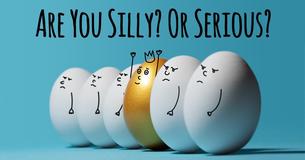 Are You Silly? Or Serious?