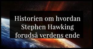 Verdens undergang blev forudset af Stephen Hawking før han døde og vi bør alle være nervøse 