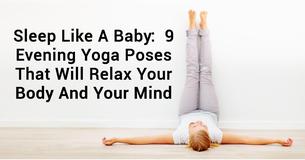 9 Evening Yoga Poses That Will Relax Your Body And Help You Sleep Like A Baby
