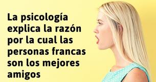 La psicología revela la razón por la cual las personas francas son los mejores amigos