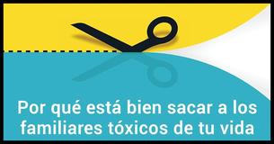 Está bien sacar de tu vida a familiares tóxicos y esta es la razón