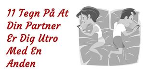 Er Din Partner Utro? Disse 11 Tegn Kan Hjælpe Dig Med At Finde Ud Af Det