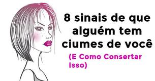 8 Sinais de que alguém tem ciúmes de você - E como consertar isso