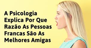 Psicologia Revela Que Os Melhores Amigos São As Pessoas Francas