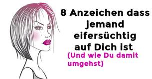 8 Anzeichen dass jemand eifersüchtig auf Dich ist - Und wie Du damit umgehst