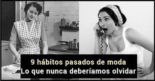 ¡Estos 9 hábitos pasados de moda deben de volver hoy 