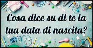 Dai uno sguardo al giorno in cui sei nato per vedere cosa dice a proposito della tua personalità