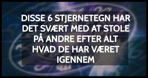 6 Stjernetegn Der Ikke Stoler På nogen Efter Alt Hvad De Har Været Igennem