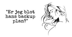 10 Tegn På At Du Faktisk Er Hans Backup Plan