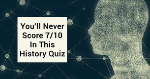 Nobody Can Score 7/10 In This History Quiz And It's Driving The Internet Crazy