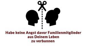 Habe keine Angst, Familienmitglieder vollständig aus Deinem Leben zu schneiden