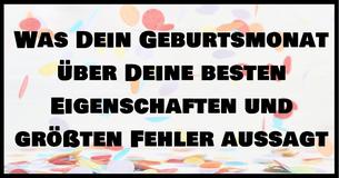 Dein Geburtsmonat offenbart Deine besten Eigenschaften und größten Fehler 
