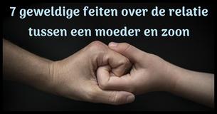 7 ongelofelijke feiten over de relatie tussen een moeder en zoon