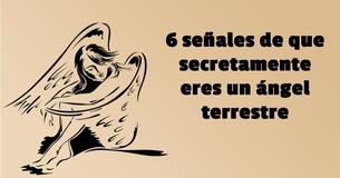 6 señales de que secretamente eres un ángel terrestre