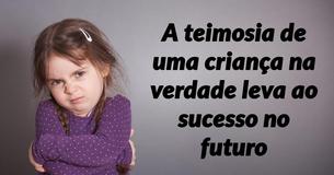 De acordo com estudos, crianças teimosas acabam sendo mais bem-sucedidas  no futuro