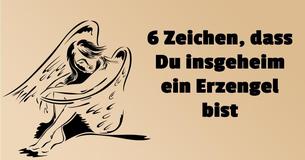 6 Zeichen, dass Du insgeheim ein Erzengel bist