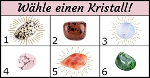 Wähle einen Kristall und er wird Dir etwas über Deine derzeitige Lebenssituation sagen