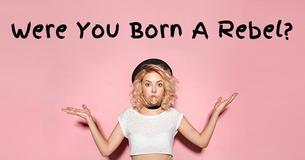 Were You Born A Rebel?