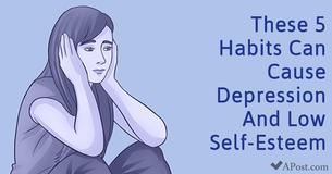 These 5 Habits Can Cause Depression And Low Self-Esteem