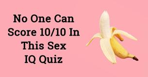 No One Can Score 10/10 In This Sex IQ Quiz