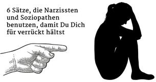 6 Sätze, die Narzissten und Soziopathen benutzen, damit Du Dich für verrückt hältst