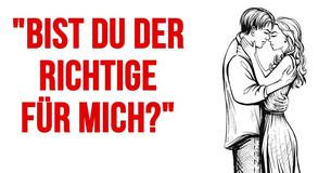 Er kann nur der Richtige sein, wenn ihr diese 13 Dinge offen besprecht