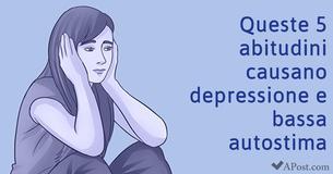 5 abitudini che causano depressione e mancanza di stima in se stessi