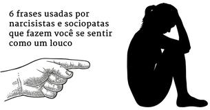 6 frases usadas por narcisistas e sociopatas que fazem você ficar louco