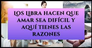 10 razones por las que los Libra hacen del amor algo difícil