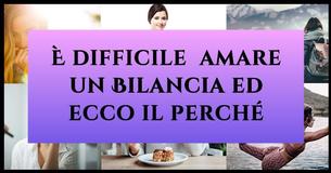 10 Ragioni per cui è difficile amare  un Bilancia 