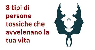 8 tipi di persone tossiche che avvelenano la tua vita