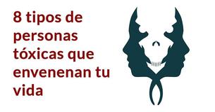 8 tipos de personas que son tóxicas y envenenan su vida
