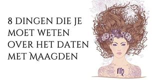 8 Dingen die je moet weten over het daten met een Maagd