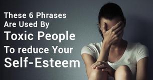 These 6 Phrases Are Used By Toxic People To Reduce Your Self-Esteem