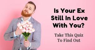 Does Your Ex Still Love You? Take This Quiz To Find Out