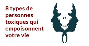 8 types de personnes qui sont toxiques et empoisonnent votre vie