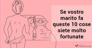 Se vostro marito fa queste 10 cose siete molto fortunate