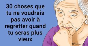 30 choses que tu pourrais regretter une fois vieux (Sois attentif au No. 15)