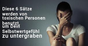Diese 6 Sätze nutzen toxischen Personen, um Dein Selbstwertgefühl zu untergraben