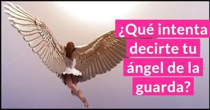 ¿Qué intenta decirte tu ángel de la guarda?