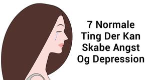 7 Normale Ting Der Kan Være Grunden Til Angst Og Depression