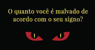 O quanto você é malvado de acordo com o seu signo?