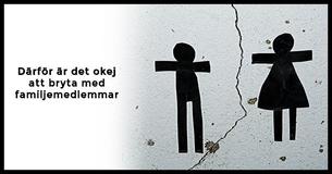 Därför är det okej att helt bryta kontakten med familjemedlemmar